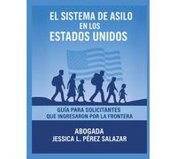 El Sistema de Asilo en los Estados Unidos: Guia para el solicitante: Que ingresa por la frontera
