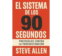 El Sistema de los 90 Segundos: Protocolos Contra la Procrastinación