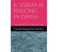 EL SISTEMA DE PENSIONES EN ESPAÑA: Sostenibilidad de la Seguridad Social