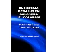 EL SISTEMA DE SALUD EN COLOMBIA - !EL COLAPSO!: De la Ley 100 al fallido Decreto 0182 de 2026