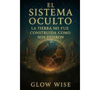 El Sistema Oculto: La Tierra No Fue Construida Como Nos Dijeron I
