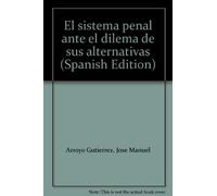 El sistema penal ante el dilema de sus alternativas (Spanish Edition)