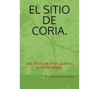 EL SITIO DE CORIA.: Una historia de amor y guerra a orillas del Alagón.