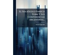 El SociÃ3logo Enrico Ferri Y Sus Conferencias Argentinas...