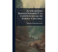 El Socialismo Revolucionario Y La Cuestion Social En Europa Y En Chile