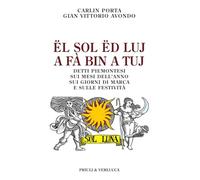 Ël sol ëd luj a fà bin a tuj. Detti piemontesi sui mesi dell'anno, sui giorni di marca e sulle festività