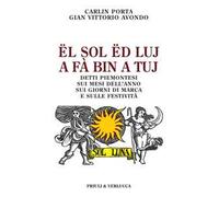 Ël sol ëd luj a fà bin a tuj. Detti piemontesi sui mesi dell'anno, sui giorni di marca e sulle festività
