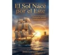 El Sol Nace por el Este: Una Novela Ucrónica: El Imperio Mexica conquista Europa
