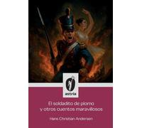 El soldadito de plomo y otros cuentos maravillosos