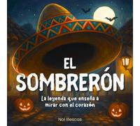 El Sombrerón: La leyenda que enseña a mirar con el corazón