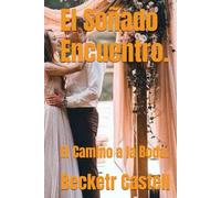 El Soñado Encuentro.: El Camino a la Boda.