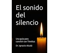 El sonido del silencio: Una guía para convivir con tinnitus