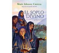El Soplo Divino: De Galilea a la Camarga, una discípula del Cristo nos revela…