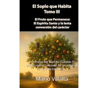 El Soplo que Habita, Volumen III: El Fruto que Permanece: El Espíritu Santo y la lenta conversión del carácter
