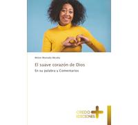 El suave corazón de Dios: En su palabra y Comentarios