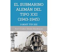 EL SUBMARINO ALEMÁN DEL TIPO XXI (1943-1945): U-BOOT TYP XXI