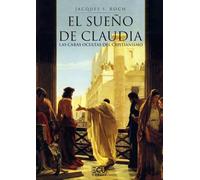 El sueño de Claudia. Las caras ocultas del cristianismo: 1
