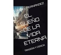 EL SUEÑO DE LA VIDA ETERNA: TRAGEDIA Y CIENCIA