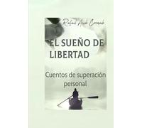 EL SUEÑO DE LIBERTAD: Cuentos de Superación Personal