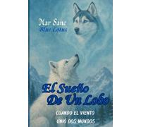 El Sueño De Un Lobo: Cuando El Viento Unió Dos Mundos