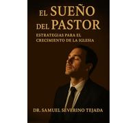 EL Sueño Del PASTOR: (Estrategias para el Crecimiento de la Iglesia