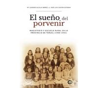 El sueño del porvenir: Magisterio y escuela rural en la provincia de Teruel (1900-1931)
