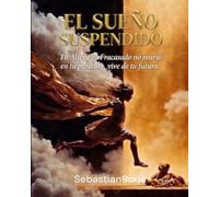El sueño suspendido: Tu alter ego fracasado no murió... vive de tu futuro.