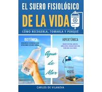 EL SUERO FISIOLÓGICO DE LA VIDA, AGUA DE MAR: Cómo recogerla, tomarla y porqué