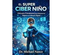 El Super Ciber Niño: Guía para Principiantes para Mantenerse Seguro en el Mundo Digital