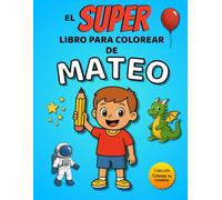 El SUPER libro para colorear de Mateo: 30 páginas para colorear con el nombre Mateo - Colección Colorea tu nombre