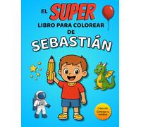 El SUPER libro para colorear de Sebastián: 30 páginas para colorear con el nombre Sebastián - Colección Colorea tu nombre