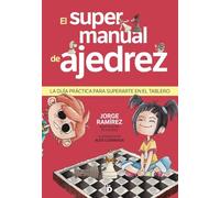 El supermanual de ajedrez: La gran guía para superarte sobre el tablero