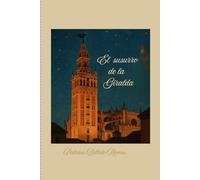 El Susurro de la Giralda: Secretos y leyendas bajo el cielo de Sevilla
