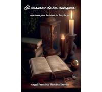 EL SUSURRO DE LOS ANTIGUOS: ORACIONES PARA LA CALMA, LA LUZ Y LA PAZ