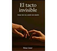 EL TACTO INVISIBLE: Amar sin ver, sentir sin miedo