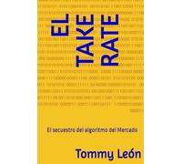 EL TAKE RATE: El secuestro del algoritmo del Mercado