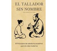 El Tallador Sin Nombre: 81 Principios de sabiduría ancestral para la vida moderna