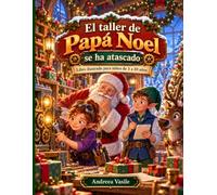 El Taller de Papá Noel se ha Atascado: Un Cuento Ilustrado de Navidad Sobre Ritmo, Descanso y Cuidado Personal, Para Niños de 5 a 10 Años