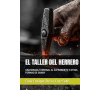 EL TALLER DEL HERRERO: UNA MIRADA TERRENAL AL SUFRIMIENTO Y OTRAS FORMAS DE SANAR