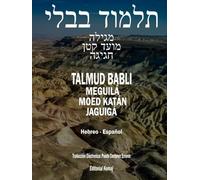 El Talmud en Hebreo y Español - Tratado Meguilá, Moed Katán y Jaguigá: Los 3 Tratados en 1 Tomo, Completo en Español y Hebreo, Talmud Babli (de Babilonia) Gemará