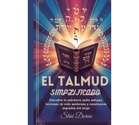 El Talmud simplificado: Descubra la sabiduría judía antigua, lecciones de vida modernas y enseñanzas sagradas sin jerga.