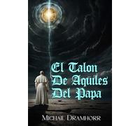 El Talon De Aquiles Del Papa