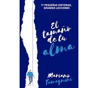 El tamaño de tu alma: 77 pequeñas historias, grandes lecciones