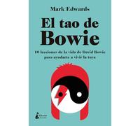 El tao de Bowie: 10 lecciones de la vida de David Bowie para ayudarte a vivir la tuya