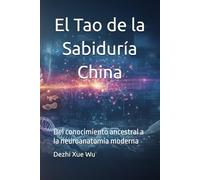 El Tao de la Sabiduría China: Del conocimiento ancestral a la neuroanatomía moderna