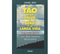El Tao de la salud, el sexo y la larga vida / Guarding The Three Treasures: Los Tres Tesoros De La Salud