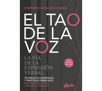 El tao de la voz: La vía de la expresión verbal. Técnicas occidentales y prácticas orientales para educar la voz cantada y hablada
