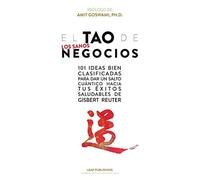 El TAO de los Sanos Negocios: 101 ideas bien clasificadas para dar un salto cuá
