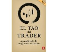 El tao del Trader. Aprendiendo de los grandes maestros: Desarrolla una mentalidad ganadora para operar en bolsa. Aprende gestión emocional y ... 25 frases de inversión (Edición en Español)