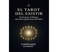 El TAROT del EXISTIR: 22 Arcanos, 8 Planos, una sola arquitectura del alma